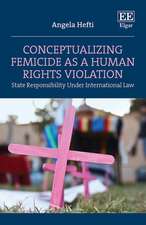 Conceptualizing Femicide as a Human Rights Violation – State Responsibility Under International Law