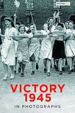 Victory 1945 in Photographs