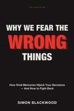 Why We Fear the Wrong Things