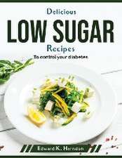 Delicious low sugar recipes: To control your diabetes