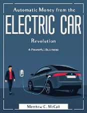 Automatic Money from the Electric Car Revolution: A Powerful Business