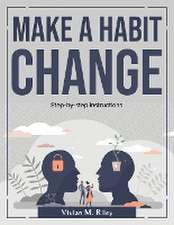 Make a habit change: Step-by-step instructions