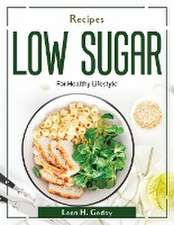 Recipes Low Sugar: For Healthy Lifestyle