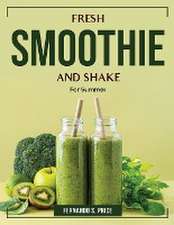 Fresh Smoothie and Shake: For Summer