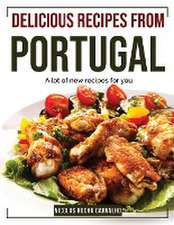 Delicious Recipes from Portugal: A lot of new recipes for you