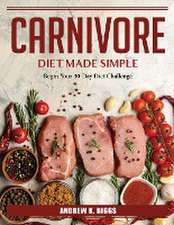 Carnivore Diet Made Simple: Begin Your 30-Day Diet Challenge