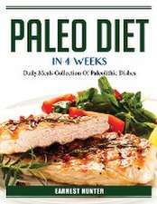 Paleo Diet In 4 Weeks: Daily Meals Collection Of Paleolithic Dishes