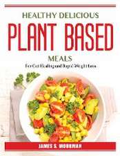 Healthy Delicious Plant-Based Meals: For Gut Healing and Rapid Weight Loss