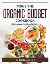 N2022 The Organic Budget Cookbook: 130 Quick and Easy Flavorful Recipes