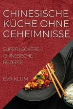 Klum, E: CHINESISCHE KÜCHE OHNE GEHEIMNISSE