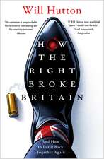 How the Right Broke Britain: And How to Put it Back Together Again