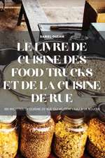 LE LIVRE DE CUISINE DES FOOD TRUCKS ET DE LA CUISINE DE RUE