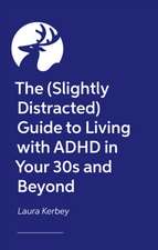 The (Slightly Distracted) Woman's Guide to Living with an Adult ADHD Diagnosis