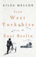 From West Yorkshire to East Berlin