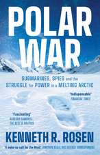 Polar War: Submarines, Spies and the Struggle for Power in a Melting Arctic: THE INSTANT SUNDAY TIMES BESTSELLER