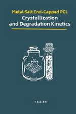 Metal Salt End-Capped PCL Crystallization and Degradation Kinetics