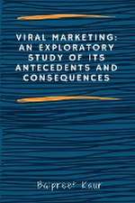 Viral Marketing: An Exploratory Study of Its Antecedents and Consequences