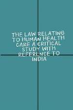 Law relating to human health care A critical study with reference to India