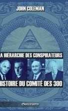 La hiérarchie des conspirateurs: Histoire du comité des 300