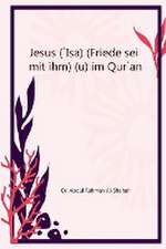 Al-Shehah, A: Jesus (`Isa) (Friede sei mit ihm) im Qur`an