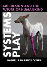 Systems Play: Art, Design and the Future of Humankind