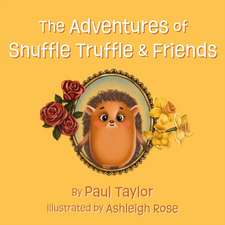 The Adventures of Snuffle Truffle & Friends