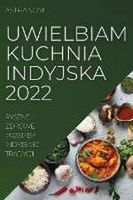 UWIELBIAM KUCHNIA INDYJSKA 2022