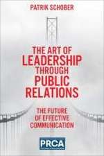 The Art of Leadership through Public Relations – The Future of Effective Communication