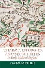 ′Charms′, Liturgies, and Secret Rites in Early Medieval England