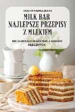 Milk Bar Najlepsze Przepisy Z Mlekiem