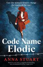 Code Name Elodie: Based on a true story, a completely heartbreaking, epic and gripping World War 2 page-turner