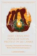 Debt Crisis and Popular Social Protest in Sri La – Citizenship, Development and Democracy Within Global North–South Dynamics