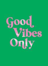 Good Vibes Only