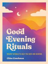 Good Evening Rituals: Nightly Rituals to Help You Rest and Restore