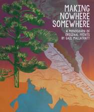 Making Nowhere Somewhere: A Monograph of Original Prints but Gail Mallatratt