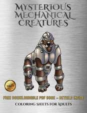 Coloring Sheets for Adults (Mysterious Mechanical Creatures)