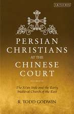 Persian Christians at the Chinese Court: The Xi'an Stele and the Early Medieval Church of the East