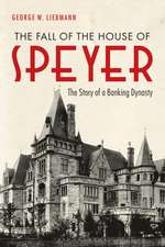 The Fall of the House of Speyer: The Story of a Banking Dynasty