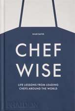 Chefwise, Life Lessons from the World's Leading Chefs