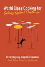 World Class Cooking for Solving Global Challenge – Reparadigming Societal Innovation