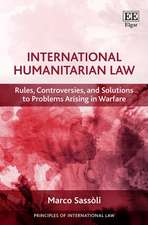 International Humanitarian Law – Rules, Controversies, and Solutions to Problems Arising in Warfare