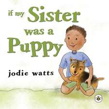 Watts, J: If My Sister Was a Puppy