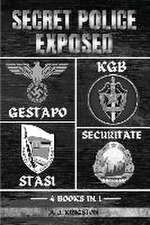 Secret Police Exposed: Gestapo, KGB, Stasi & Securitate