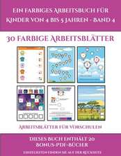 Arbeitsblätter für Vorschulen (Ein farbiges Arbeitsbuch für Kinder von 4 bis 5 Jahren - Band 4)