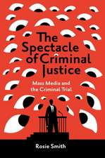 The Spectacle of Criminal Justice – Mass Media and the Criminal Trial