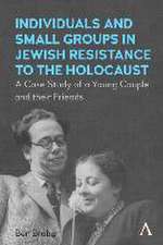 Individuals and Small Groups in Jewish Resistance to the Holocaust