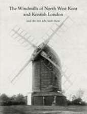 The Windmills of North West Kent and Kentish London