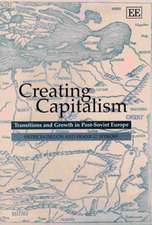 Creating Capitalism – Transitions and Growth in Post–Soviet Europe