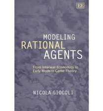 Modeling Rational Agents – From Interwar Economics to Early Modern Game Theory