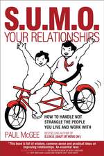 S.U.M.O. Your Relationships – How to Handle Not Strangle the People You Live and Work With